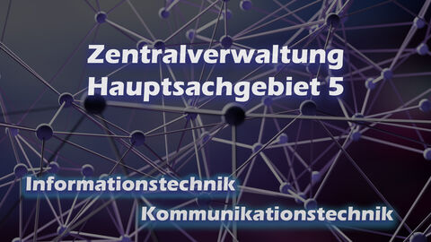 Dunkler Hintergrund, Drahtgeflecht mit Kugeln an den Knotenpunkten, Schriftzug: Zentralverwaltung, Hauptsachgebiet 5, Informationstechnik, Kommunikationstechnik